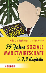Kartonierter Einband 75 Jahre Soziale Marktwirtschaft in 7,5 Kapiteln von Nils Goldschmidt, Stefan Kolev