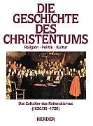 Leinen-Einband Die Geschichte des Christentums. Von den Anfängen bis zur Gegenwart / Das Zeitalter der Vernunft (1620/30-1750) von 