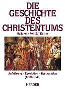Leinen-Einband Die Geschichte des Christentums. Von den Anfängen bis zur Gegenwart / Aufklärung, Revolution, Restauration (1750-1840) von 