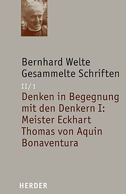 Fester Einband Denken in Begegnung mit den Denkern I: Meister Eckhart - Thomas von Aquin - Bonaventura von Bernhard Welte
