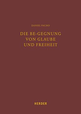 Leinen-Einband Die Be-gegnung von Glaube und Freiheit von Daniel Pacho