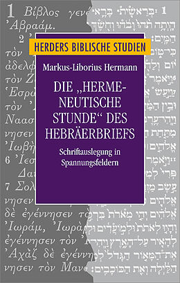 Fester Einband Die hermeneutische Stunde des Hebräerbriefs von Markus-Liborius Hermann