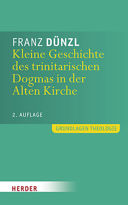 Kartonierter Einband Kleine Geschichte des trinitarischen Dogmas in der Alten Kirche von Franz Dünzl