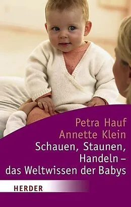 E-Book (pdf) Schauen, Staunen, Handeln - das Weltwissen der Babys von Petra Hauf, Annette Klein