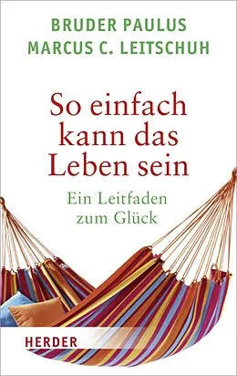 E-Book (epub) So einfach kann das Leben sein von Marcus C. Leitschuh, Bruder Paulus Terwitte