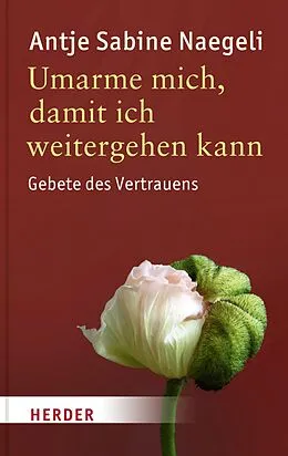 E-Book (epub) Umarme mich, damit ich weitergehen kann von Antje Sabine Naegeli