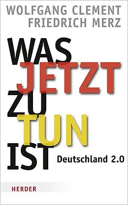 E-Book (epub) Was jetzt zu tun ist von Friedrich Merz, Wolfgang Clement
