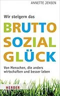 E-Book (epub) Wir steigern das Bruttosozialglück von Annette Jensen