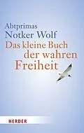 E-Book (epub) Das kleine Buch der wahren Freiheit von Notker Wolf