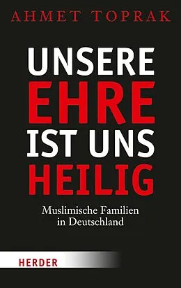 E-Book (epub) Unsere Ehre ist uns heilig von Ahmet Toprak