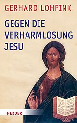 E-Book (epub) Gegen die Verharmlosung Jesu von Gerhard Lohfink