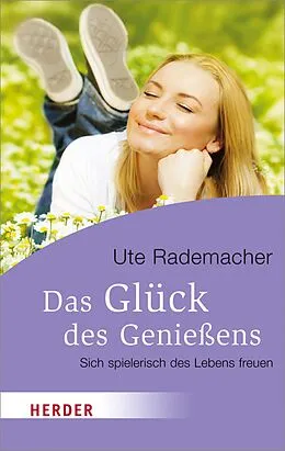 E-Book (epub) Das Glück des Genießens von Ute Rademacher