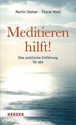 E-Book (epub) Meditieren hilft! von Martin Steiner, Pascal Mösli