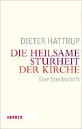 E-Book (epub) Die heilsame Sturheit der Kirche von Dieter Hattrup