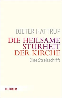 E-Book (epub) Die heilsame Sturheit der Kirche von Dieter Hattrup