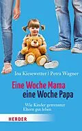 E-Book (epub) Eine Woche Mama, eine Woche Papa von Ina Kiesewetter, Petra Wagner