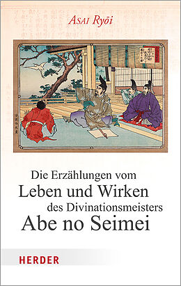 Fester Einband Die Erzählungen vom Leben und Wirken des Divinationsmeisters Abe no Seimei von Asai Ryoi