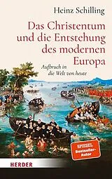 Fester Einband Das Christentum und die Entstehung des modernen Europa von Heinz Schilling