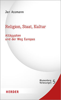Fester Einband Religion, Staat, Kultur - Altägypten und der Weg Europas von Jan Assmann