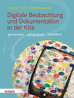Kartonierter Einband Digitale Beobachtung und Dokumentation in der Kita von Marion Lepold, Theresa Lill, Mathias Tuffentsammer