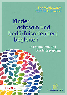 Kartonierter Einband Kinder achtsam und bedürfnisorientiert begleiten von Lea Wedewardt, Kathrin Hohmann