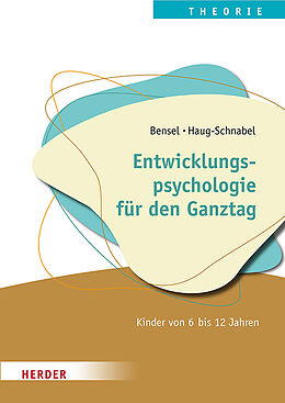 Kartonierter Einband Entwicklungspsychologie für den Ganztag von Joachim Bensel, Gabriele Haug-Schnabel