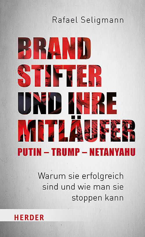 Brandstifter und ihre Mitläufer  Putin  Trump  Netanyahu