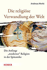 Fester Einband Die religiöse Verwandlung der Welt von Andreas Merkt