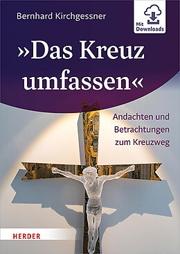 Fester Einband »Das Kreuz umfassen« von Bernhard Kirchgessner