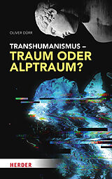 Fester Einband Transhumanismus  Traum oder Alptraum? von Oliver Dürr