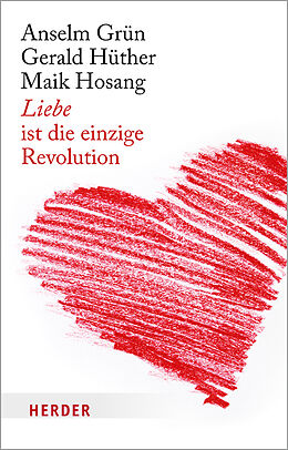 Kartonierter Einband Liebe ist die einzige Revolution von Gerald Hüther, Maik Hosang, Anselm Grün