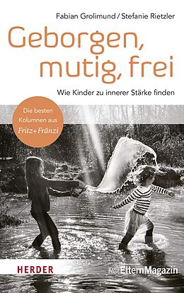 Livre Relié Geborgen, mutig, frei  Wie Kinder zu innerer Stärke finden de Fabian Grolimund, Stefanie Rietzler