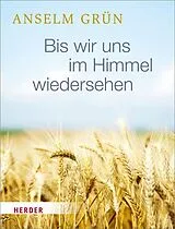 Fester Einband Bis wir uns im Himmel wiedersehen von Anselm Grün