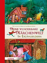 Fester Einband Meine wunderbare Märchenwelt in Erzählbildern von Jacob Grimm, Wilhelm Grimm