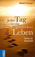 E-Book (epub) Jeder Tag ist ein geschenktes Leben von Michael Tischinger