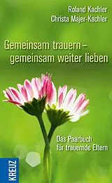 E-Book (epub) Gemeinsam trauern - gemeinsam weiter lieben von Roland Kachler, Christa Majer-Kachler