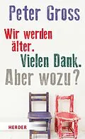 E-Book (epub) Wir werden älter. Vielen Dank. Aber wozu? von Peter Gross