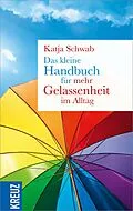 E-Book (epub) Das kleine Handbuch für mehr Gelassenheit im Alltag von Katja Schwab