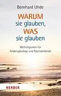 E-Book (epub) Warum sie glauben, was sie glauben von Bernhard Uhde