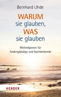 E-Book (epub) Warum sie glauben, was sie glauben von Bernhard Uhde