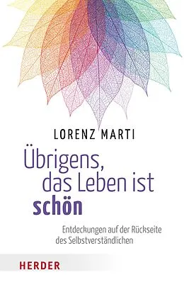 E-Book (epub) Übrigens, das Leben ist schön von Lorenz Marti