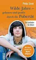 E-Book (epub) Wilde Jahre - gelassen und positiv durch die Pubertät von Philip Streit