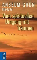 E-Book (epub) Vom spirituellen Umgang mit Träumen von Hsin-Ju Wu, Anselm Grün