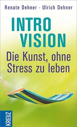 E-Book (epub) Introvision - die Kunst, ohne Stress zu leben von Renate Dehner, Ulrich Dehner