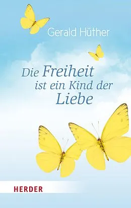 E-Book (epub) Die Freiheit ist ein Kind der Liebe - Die Liebe ist ein Kind der Freiheit von Prof. Gerald Hüther, Maik Hosang