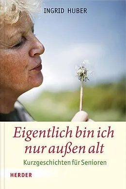 E-Book (epub) Eigentlich bin ich nur außen alt von Ingrid Huber