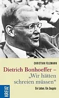E-Book (epub) Dietrich Bonhoeffer - "Wir hätten schreien müssen" von Christian Feldmann