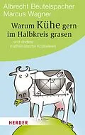 E-Book (epub) Warum Kühe gern im Halbkreis grasen von Albrecht Beutelspacher, Marcus Wagner