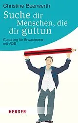 E-Book (epub) Suche dir Menschen, die dir guttun von Christine Beerwerth