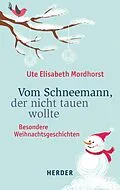 E-Book (epub) Vom Schneemann, der nicht tauen wollte von Ute Elisabeth Mordhorst
